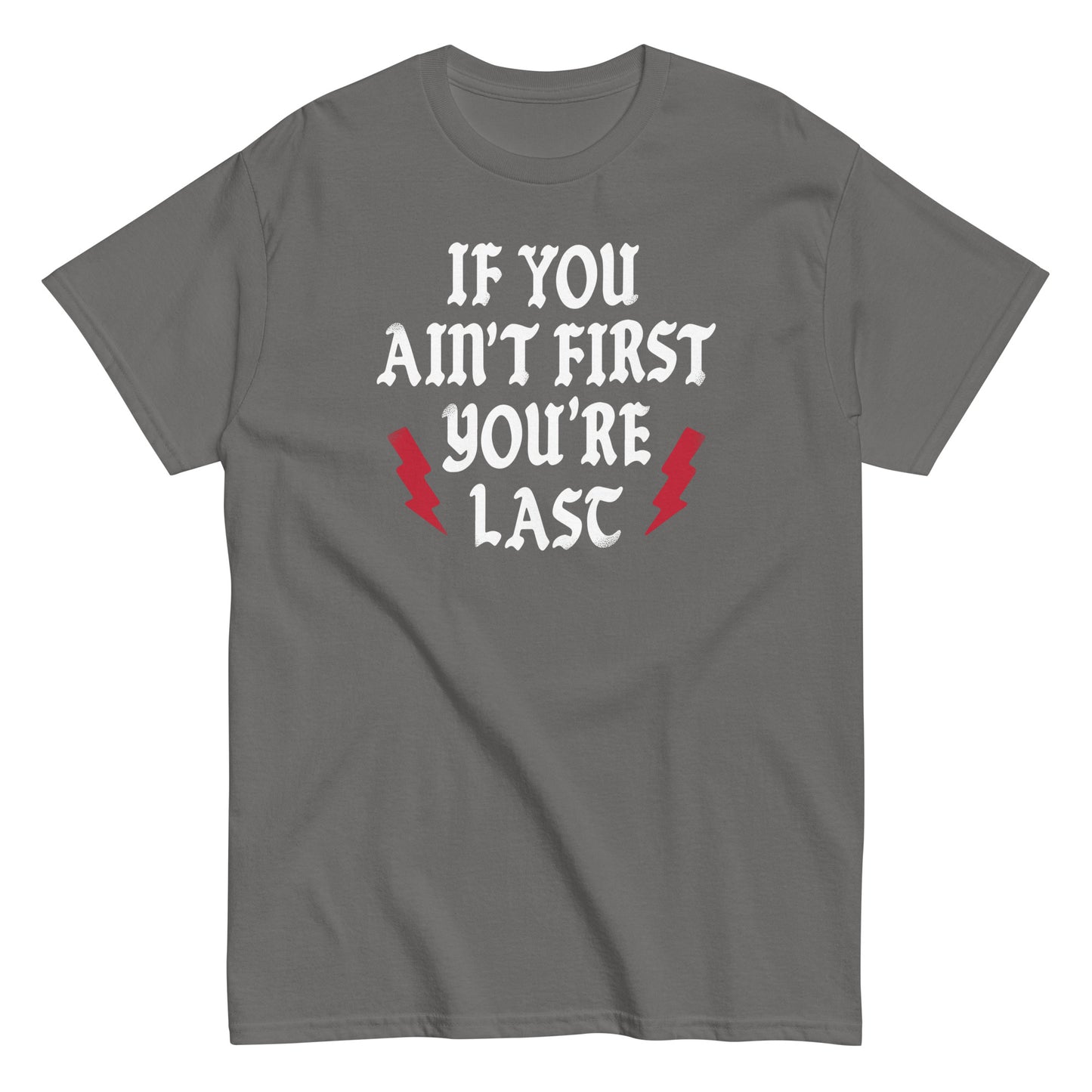 If You Ain't First You're Last Men's Classic Tee