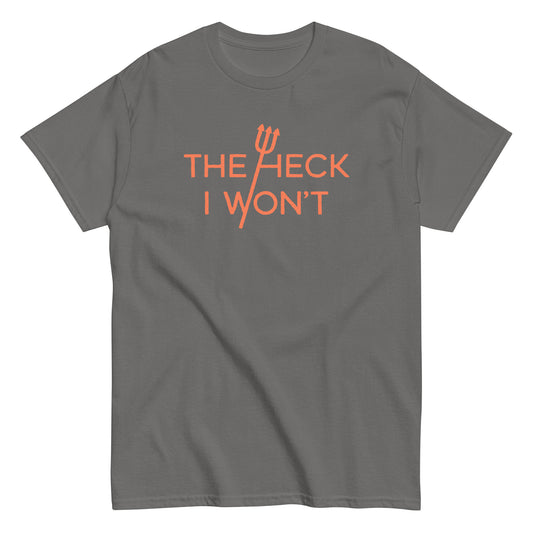 The Heck I Won't Men's Classic Tee