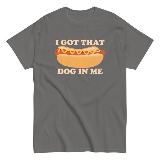 I Got That Dog In Me Men's Classic Tee