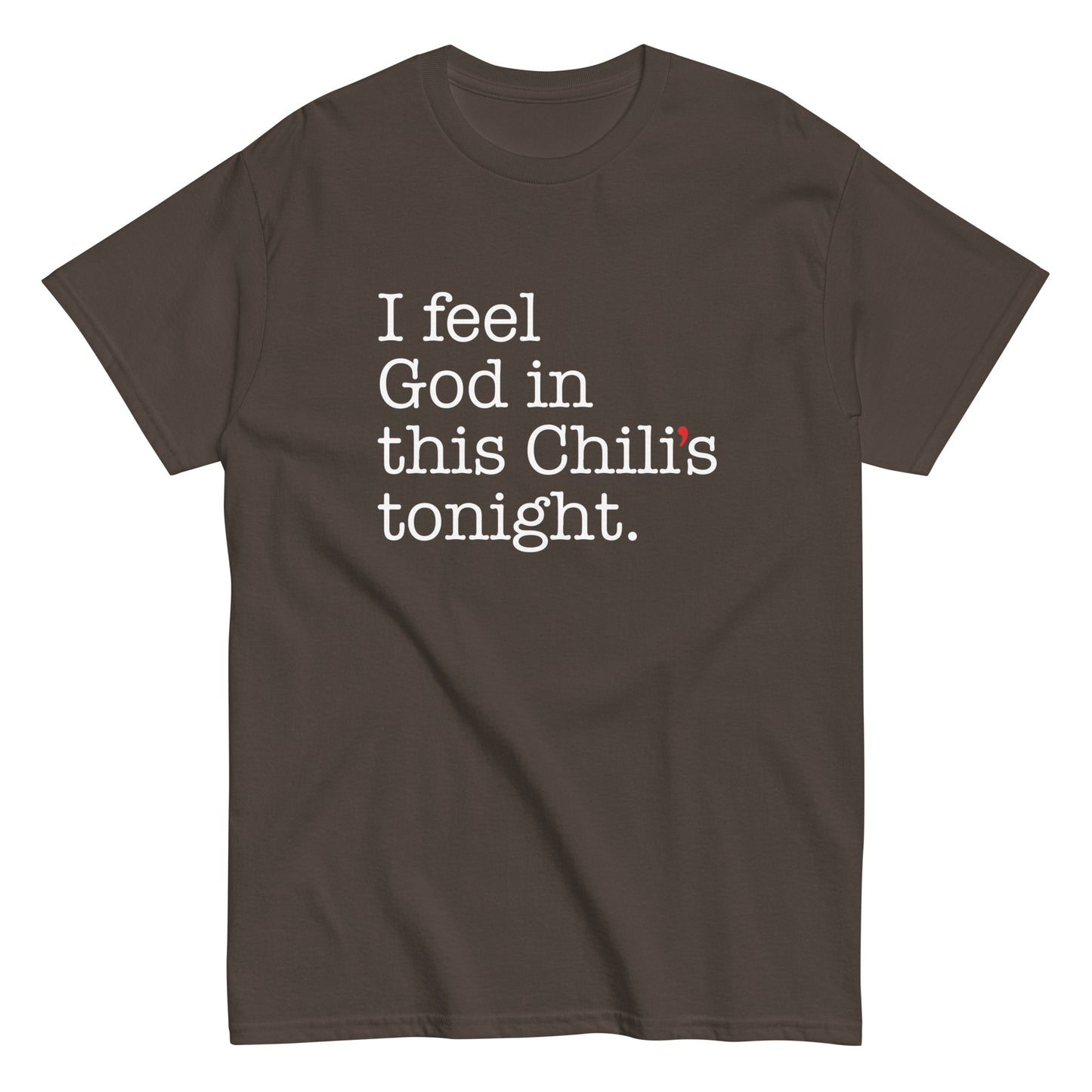 I Feel God In This Chili's Tonight Men's Classic Tee