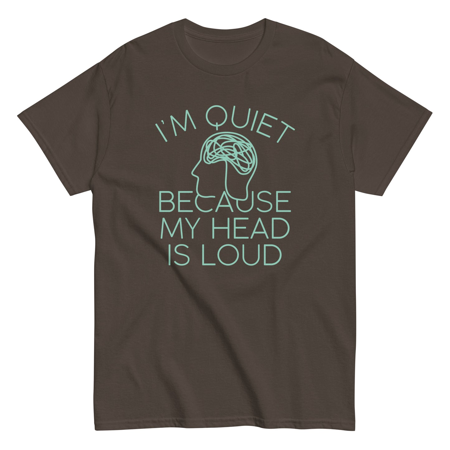 I'm Quiet Because My Head Is Loud Men's Classic Tee