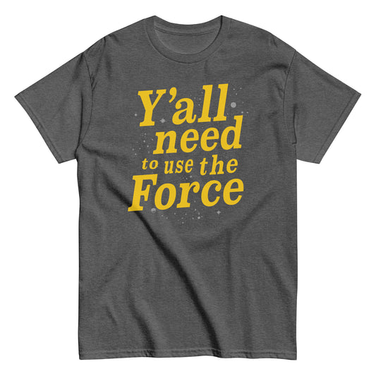 Y'all Need To Use The Force Men's Classic Tee