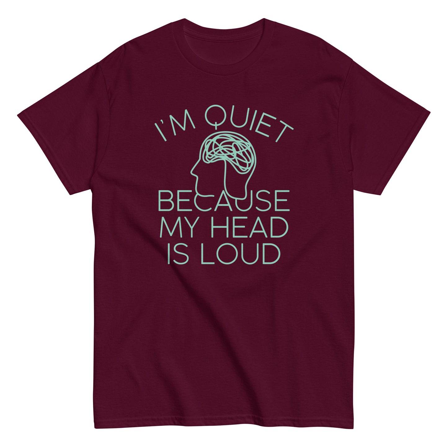 I'm Quiet Because My Head Is Loud Men's Classic Tee