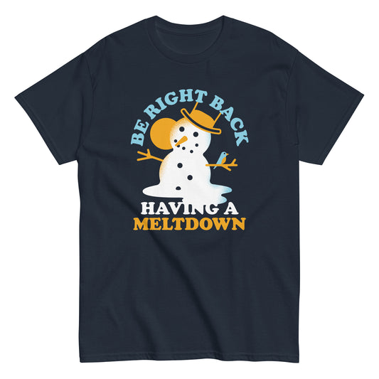 Be Right Back Having A Meltdown Men's Classic Tee