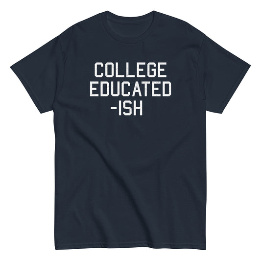 College Educated-ish Men's Classic Tee