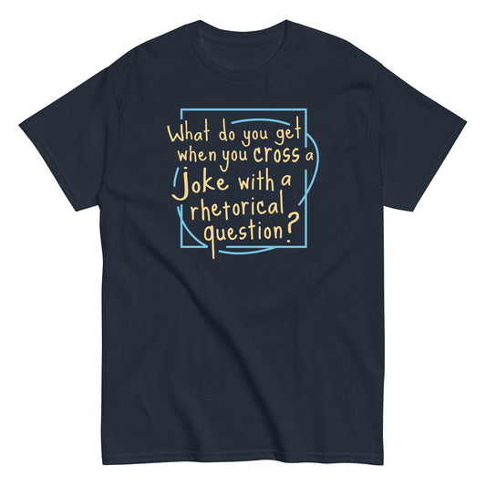 When You Cross A Joke With A Rhetorical Question? Men's Classic Tee