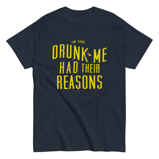 Drunk Me Had Their Reasons Men's Classic Tee