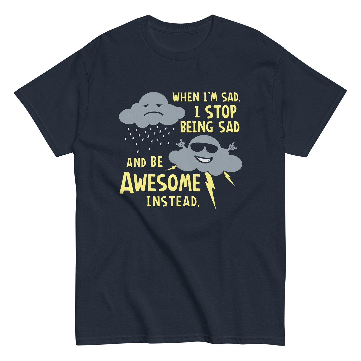 When I'm Sad, I Stop Being Sad And Be Awesome Instead Men's Classic Tee