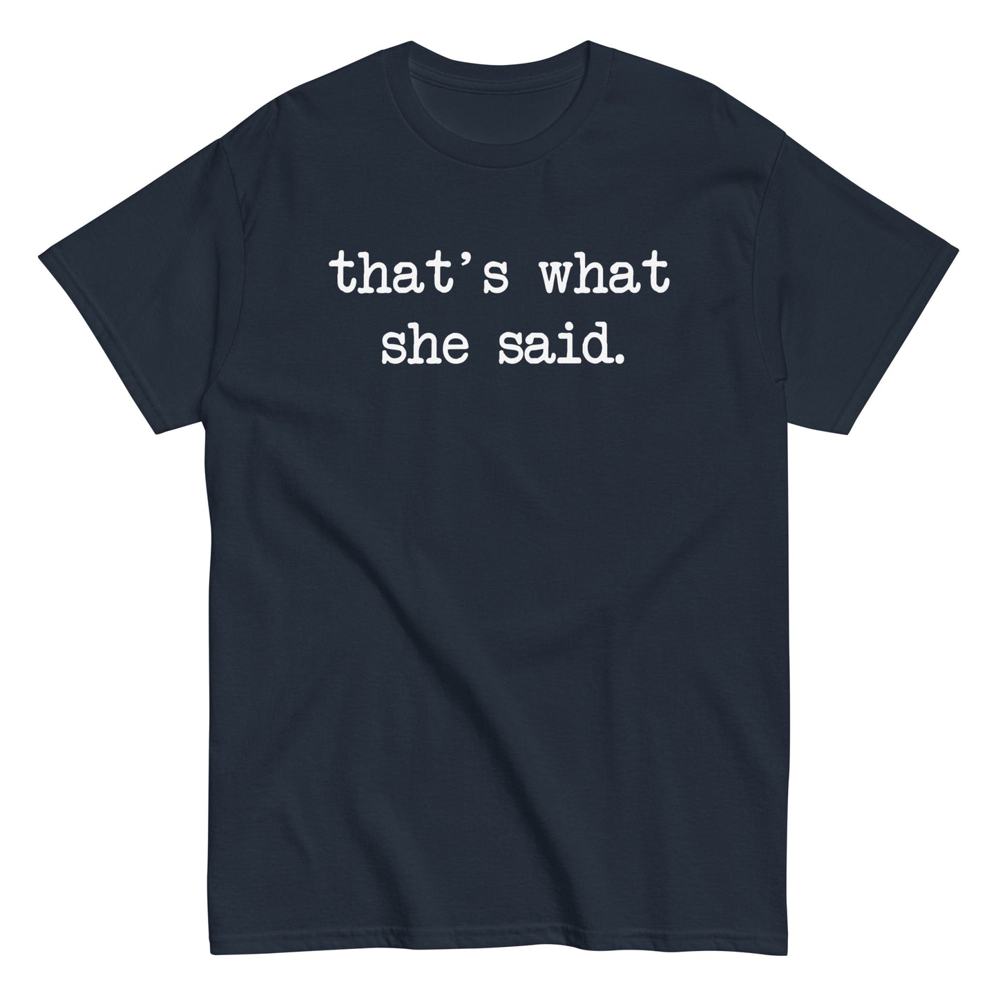 That's What She Said Men's Classic Tee