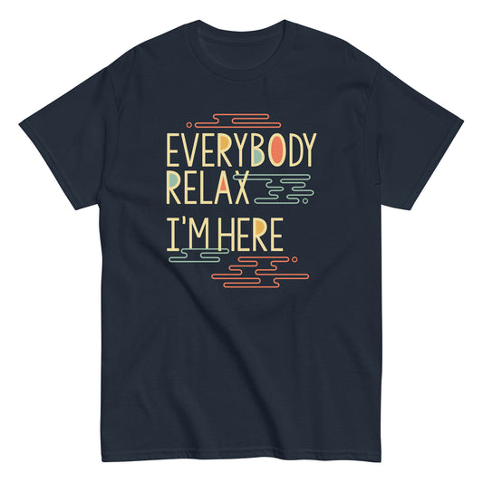 Everybody Relax I'm Here Men's Classic Tee