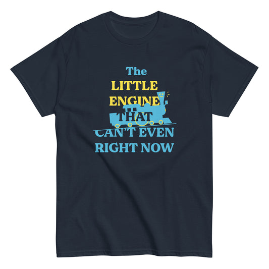 The Little Engine That Can't Even Right Now Men's Classic Tee