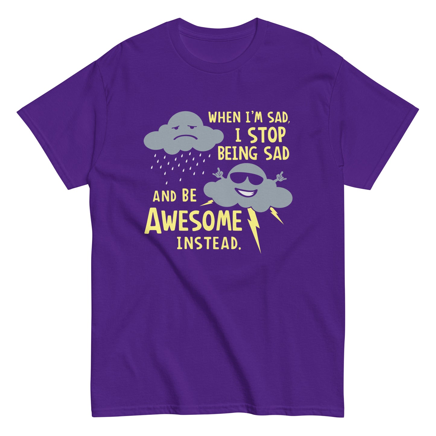 When I'm Sad, I Stop Being Sad And Be Awesome Instead Men's Classic Tee