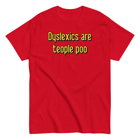 Dyslexics are teople poo Men's Classic Tee