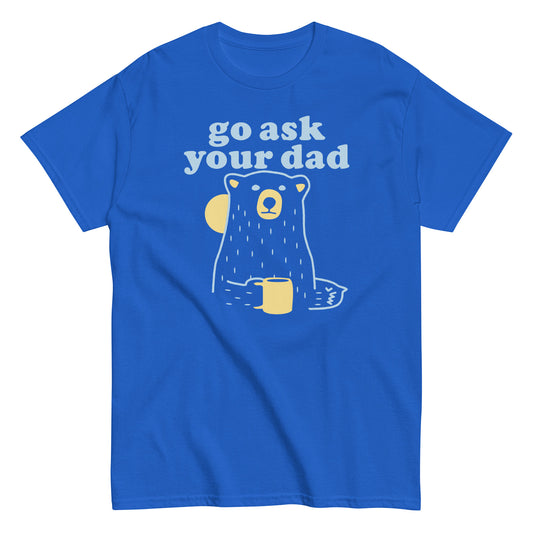 Go Ask Your Dad Men's Classic Tee