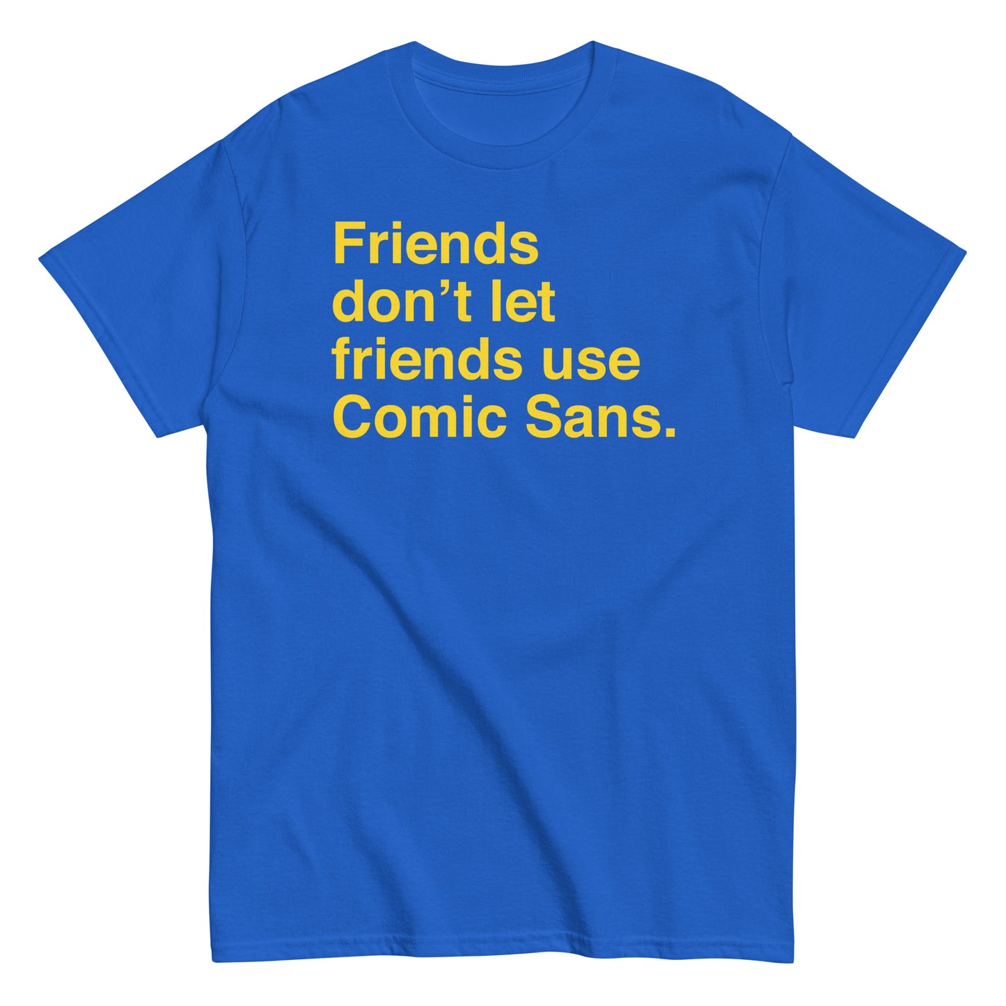 Friends Don't Let Friends Use Comic Sans Men's Classic Tee