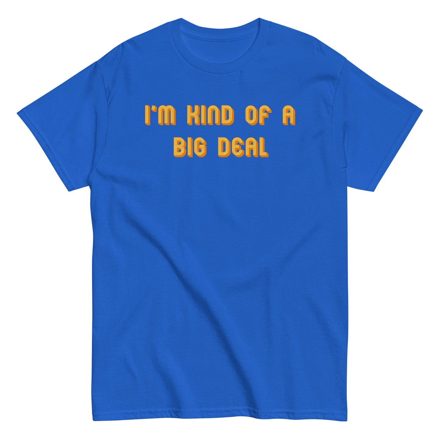 I'm Kind of a Big Deal Men's Classic Tee