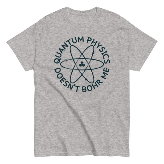 Quantum Physics Doesn't Bohr Me Men's Classic Tee