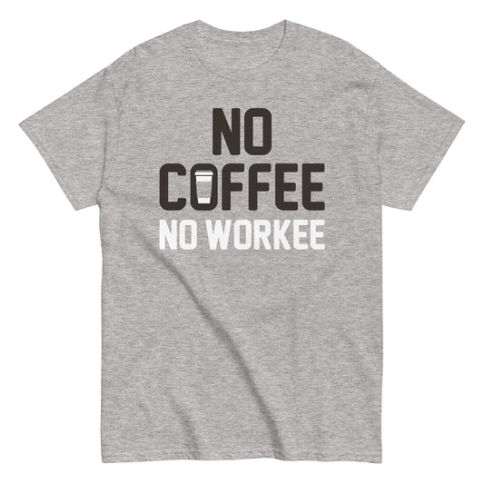 No Coffee No Workee Men's Classic Tee