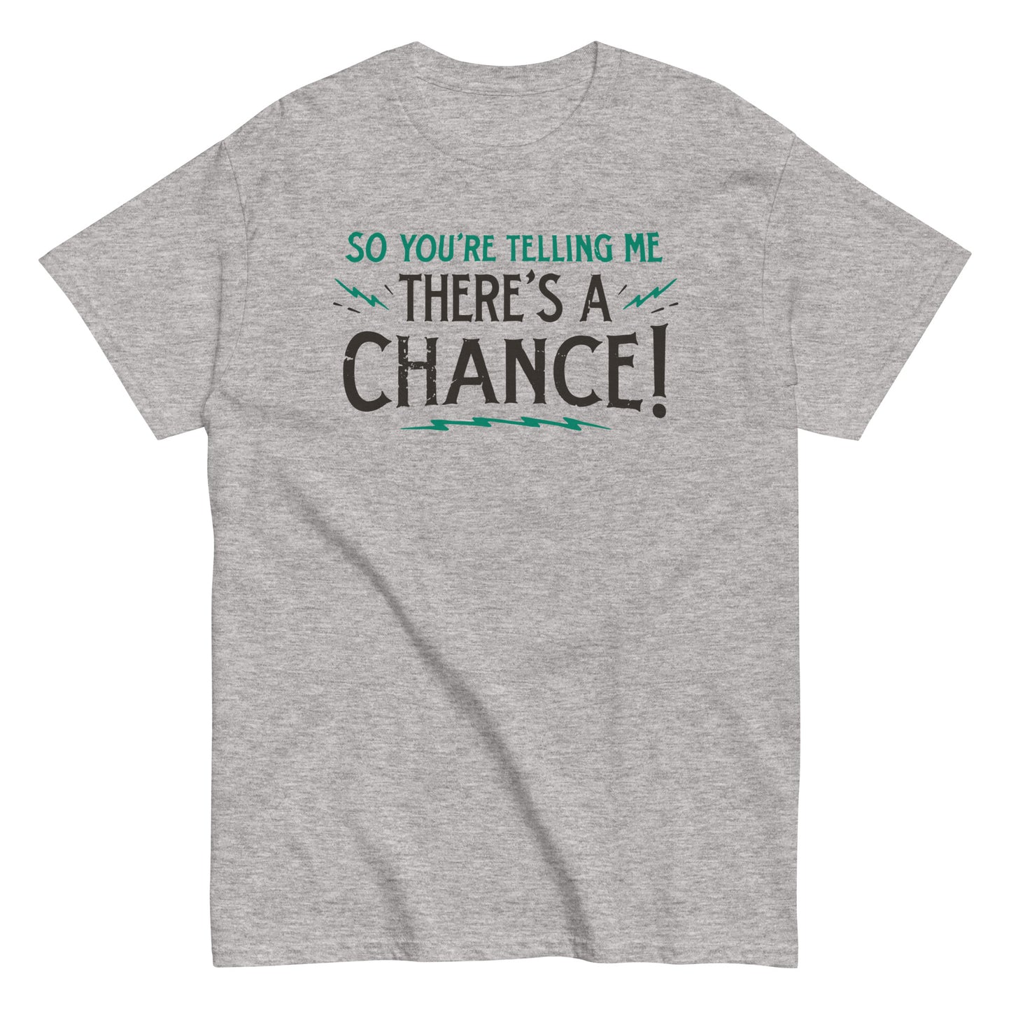 So You're Telling Me There's A Chance Men's Classic Tee