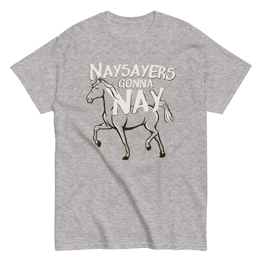 Nay Sayers Gonna Nay Men's Classic Tee