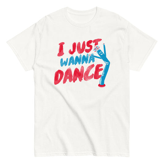 I Just Wanna Dance Men's Classic Tee