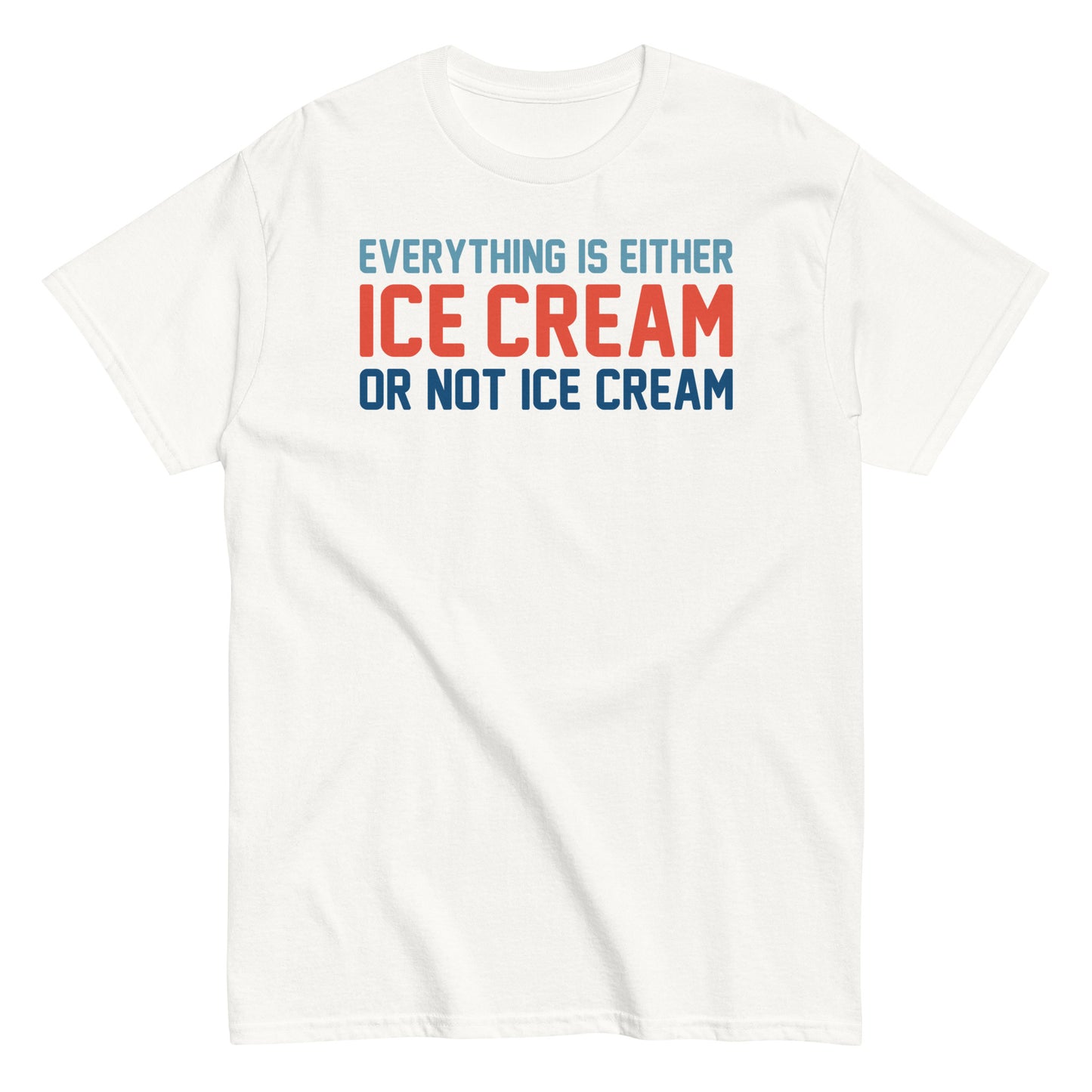 Everything Is Ice Cream Or Not Ice Cream Men's Classic Tee