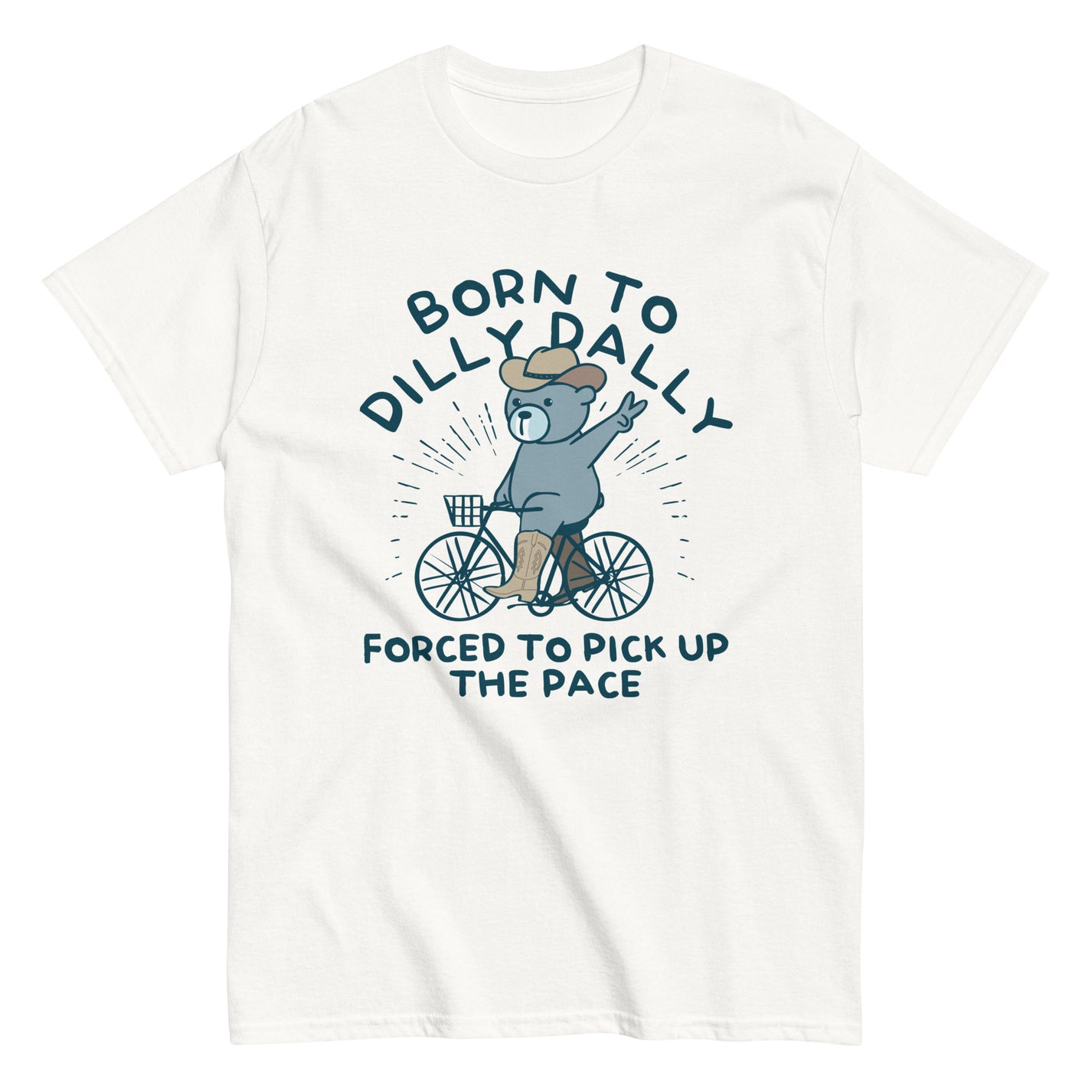 Born To Dilly Dally Forced To Pick Up The Pace Men's Classic Tee ...