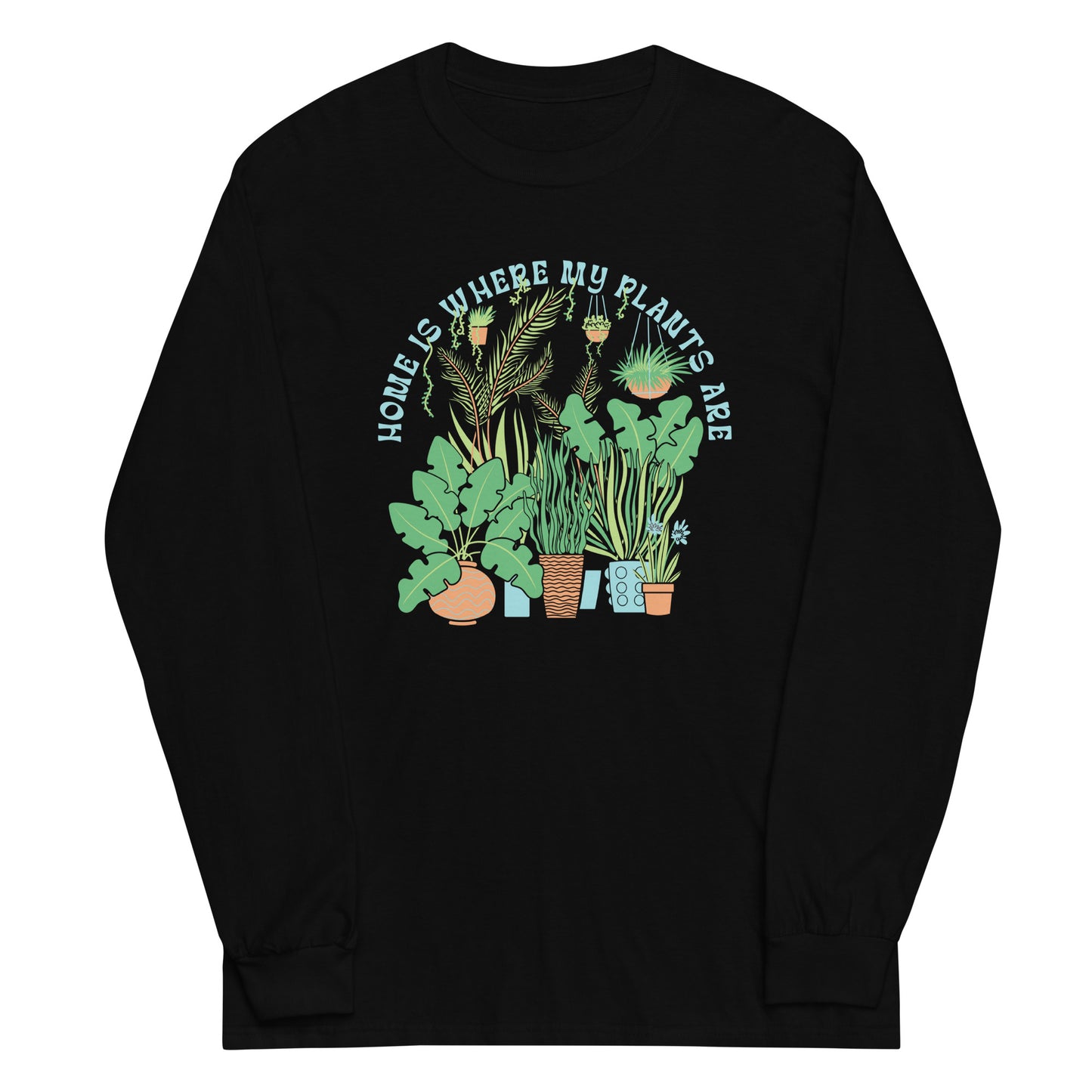 Home Is Where The Plants Are Unisex Long Sleeve Tee