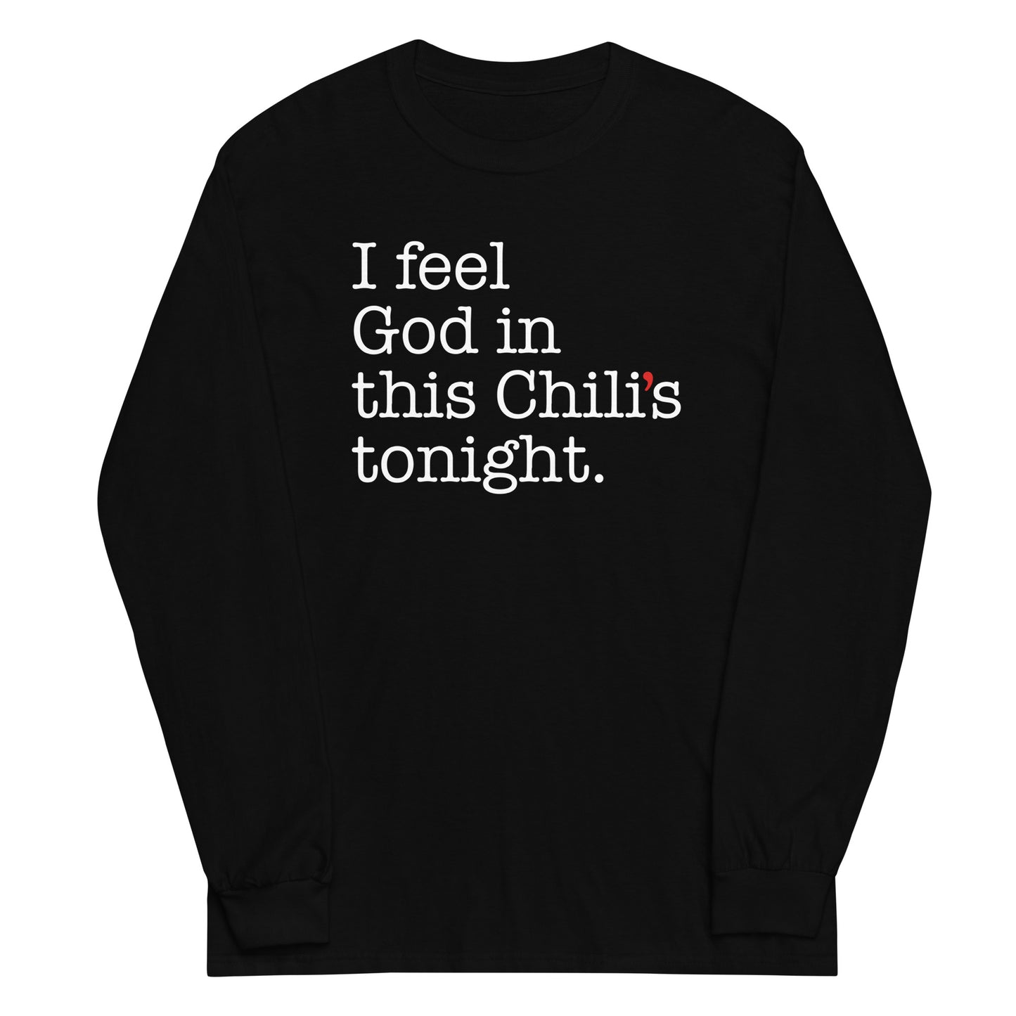 I Feel God In This Chili's Tonight Unisex Long Sleeve Tee