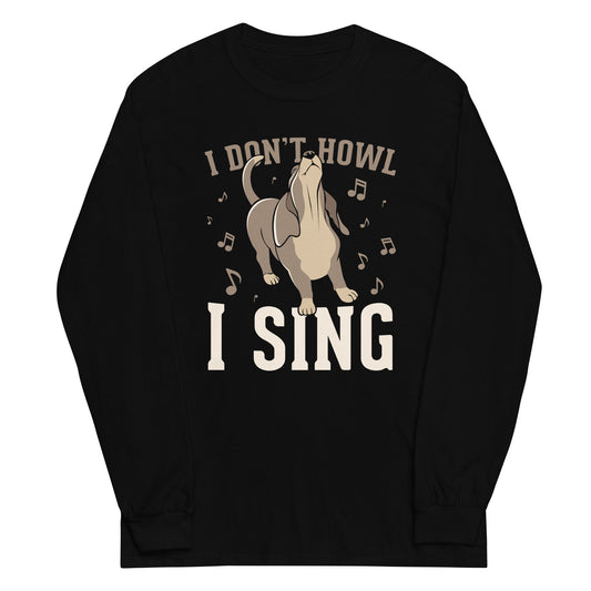 I Don't Howl I Sing Unisex Long Sleeve Tee