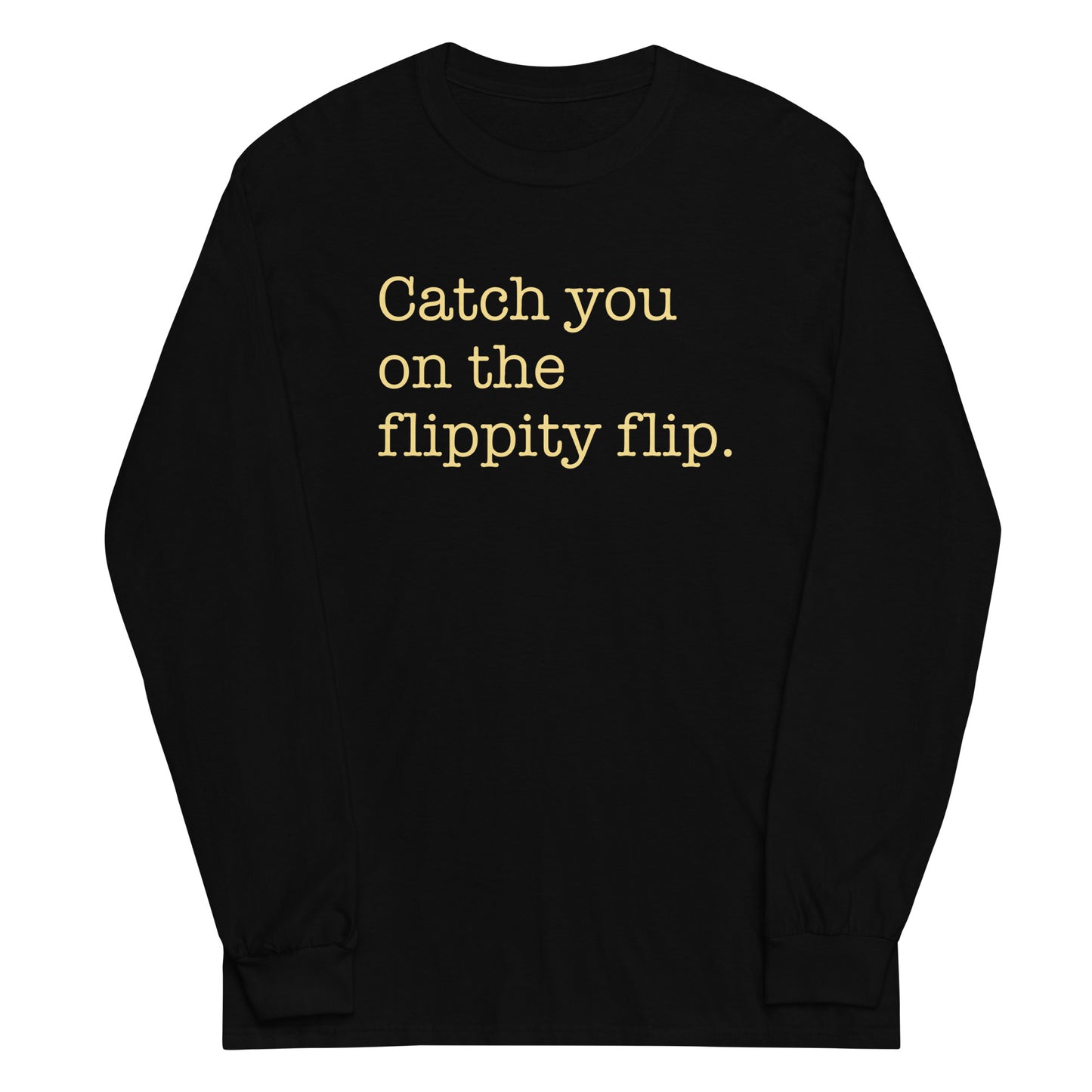 Catch You On The Flippity Flip Unisex Long Sleeve Tee