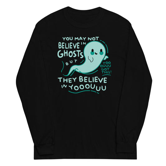 You May Not Believe In Ghosts Unisex Long Sleeve Tee