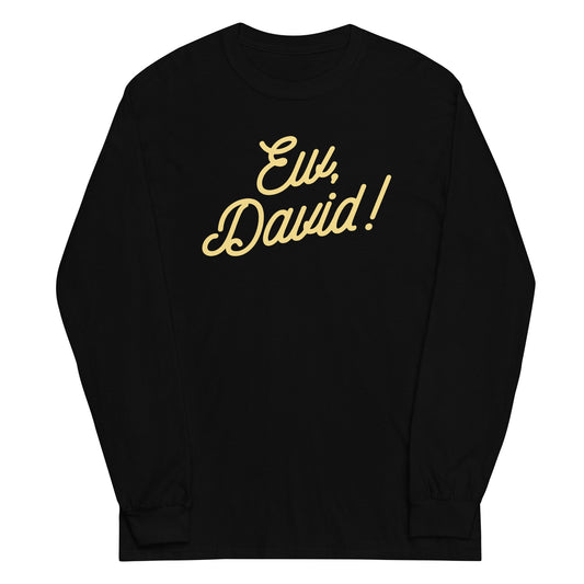 Ew, David! Unisex Long Sleeve Tee