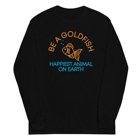 Be A Goldfish Unisex Long Sleeve Tee