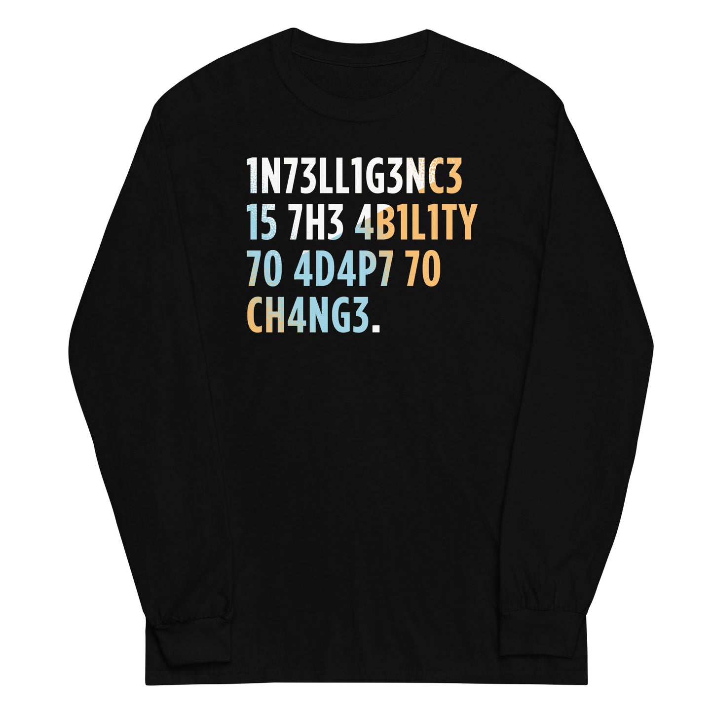 Intelligence is The Ability To Adapt Unisex Long Sleeve Tee