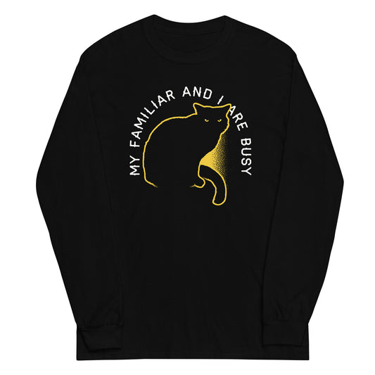 My Familiar And I Are Busy Unisex Long Sleeve Tee