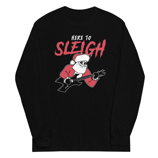 Here to Sleigh Unisex Long Sleeve Tee