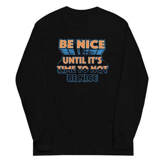 Be Nice Unisex Long Sleeve Tee