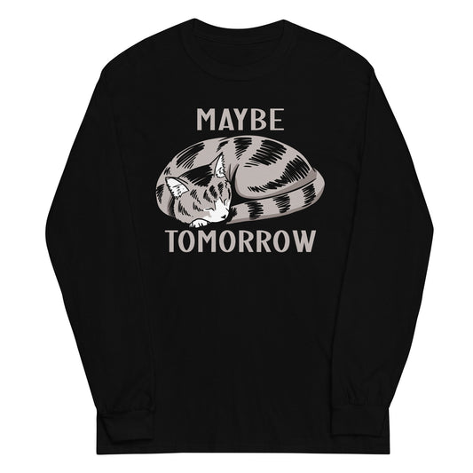 Maybe Tomorrow Unisex Long Sleeve Tee