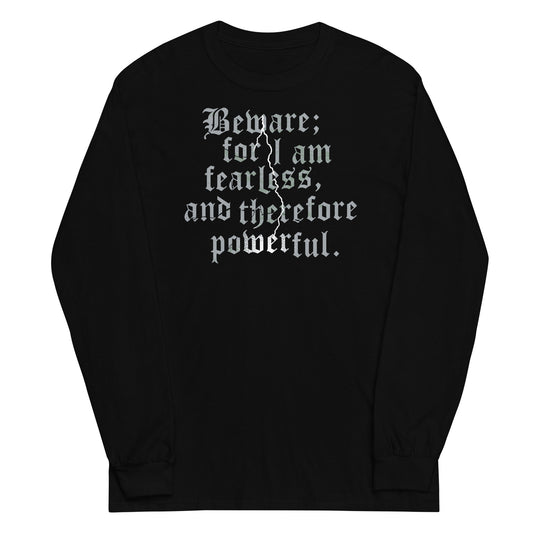 Beware; For I Am Fearless, And Therefore Powerful Unisex Long Sleeve Tee