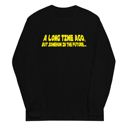 A Long Time Ago, But Somehow In The Future Unisex Long Sleeve Tee