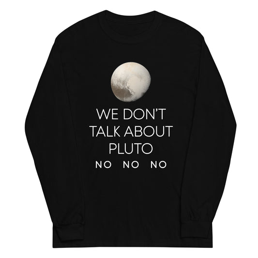 We Don't Talk About Pluto Unisex Long Sleeve Tee