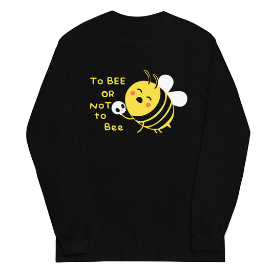 To Bee Or Not To Bee Unisex Long Sleeve Tee