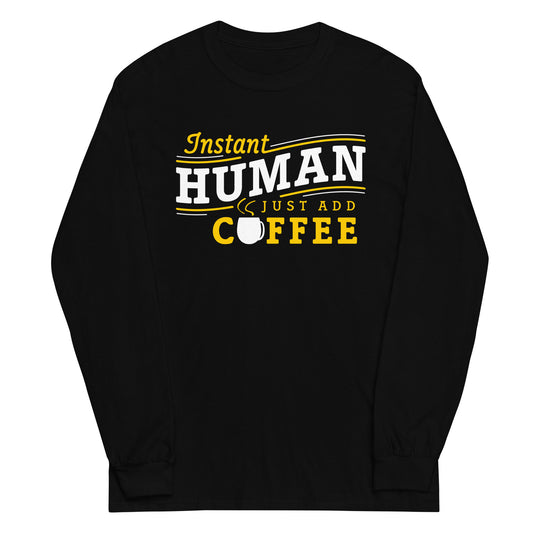 Instant Human Just Add Coffee Unisex Long Sleeve Tee