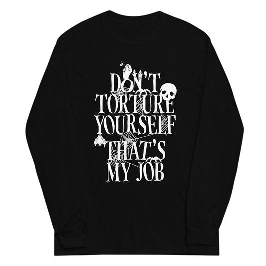 Don't Torture Yourself That's My Job Unisex Long Sleeve Tee