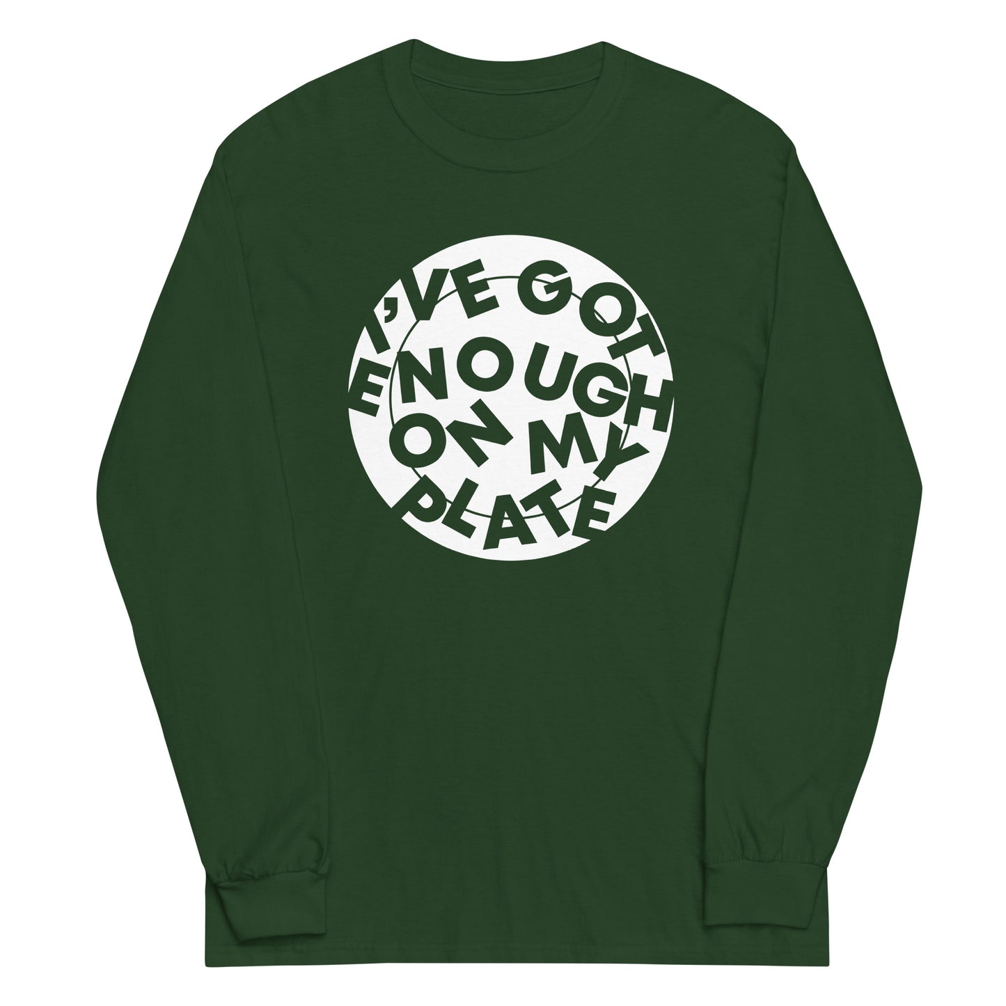 I've Got Enough On My Plate Unisex Long Sleeve Tee