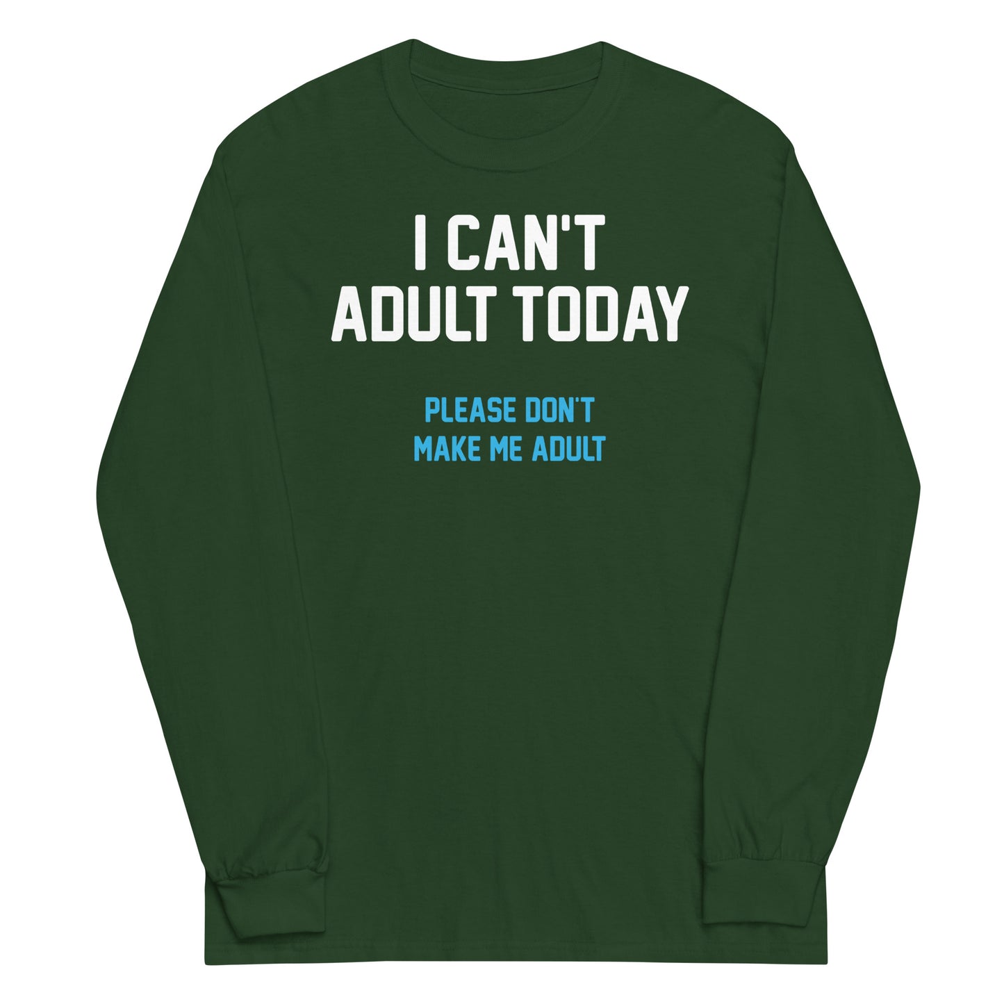 I Can't Adult Today Unisex Long Sleeve Tee