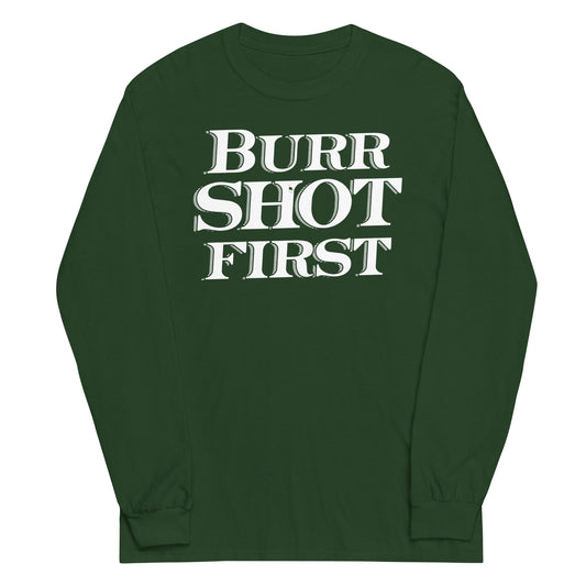 Burr Shot First Unisex Long Sleeve Tee