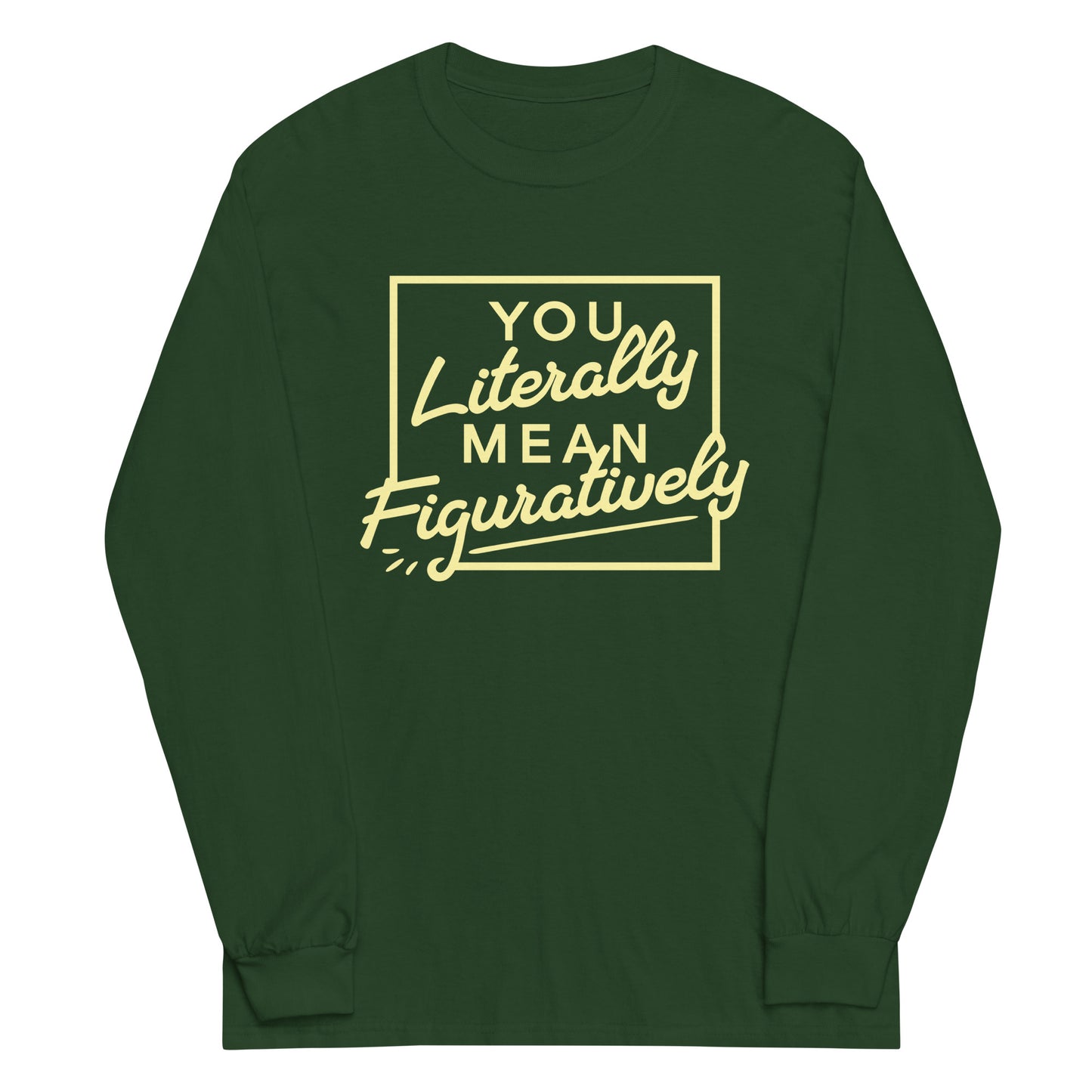 You Literally Mean Figuratively Unisex Long Sleeve Tee