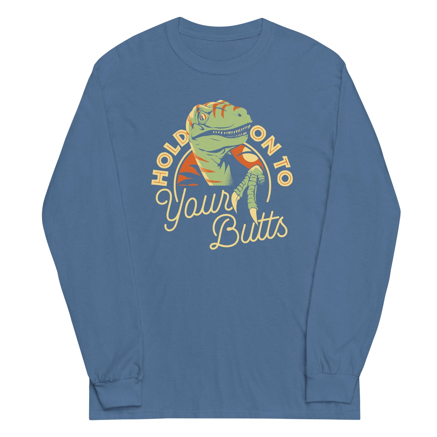 Hold On To Your Butts Unisex Long Sleeve Tee